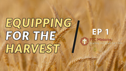 "Equipping for the Harvest" | EP 1