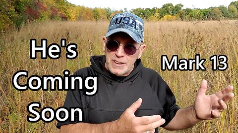 He's Coming Soon: Mark 13