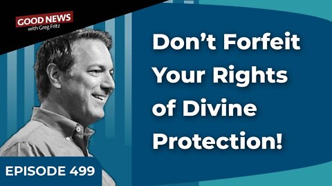 Episode 499: Don’t Forfeit Your Rights of Divine Protection!
