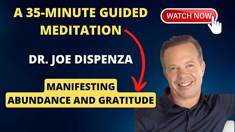 Manifesting Abundance and Gratitude - A 35 Minute Guided Meditation with Joe Dispenza