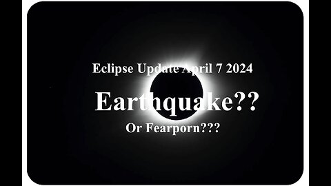 Eclipse Earthquakes Terror Warnings Fearporn? You Decide.