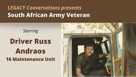 Legacy Conversations - Russ Androas - 16 Maintenance Unit - Driver SADF