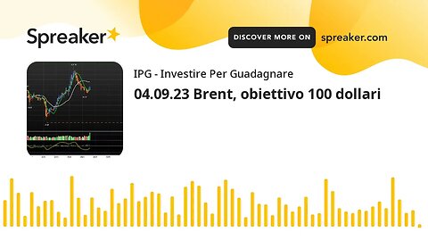 04.09.23 Brent, obiettivo 100 dollari