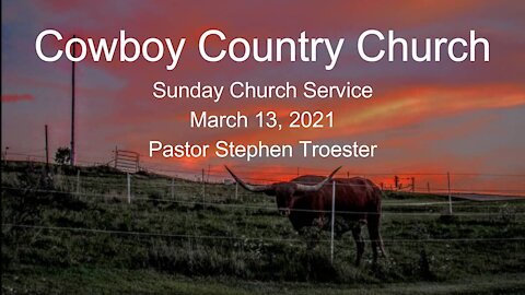 Cowboy Country Church - March 14, 2021 Sunday Service