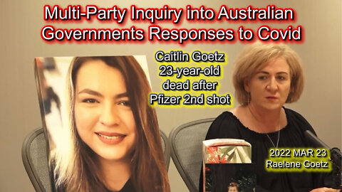 2022 MAR 23 Multi-Party Inquiry Gov Responses to Covid Caitlin Goetz 23-year-old dead Pfizer 2nd jab