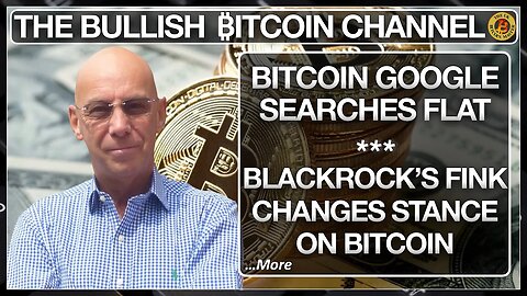 BITCOIN GOOGLE SEARCH’S - BLACKROCK CHANGES MIND ON BITCOIN… ON THE BULLISH ₿ITCOIN CHANNEL (EP 539)