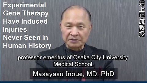 Masayasu Inoue MD, PhD: Experimental Gene Therapy Have Induced Injuries Never Seen In Human History