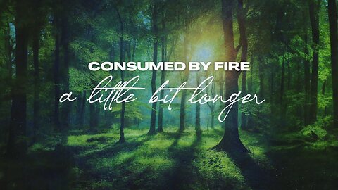 Consumed By Fire - A Little Bit Longer (Lyric Video)