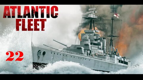 EPISODE 22 - Atlantic Fleet - Campaign Battles 9