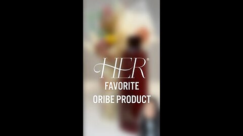 HER Favorite Oribe Product