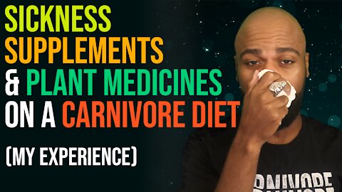 Sickness, Supplements, and Plant Medicines on a Carnivore Diet (My Experience)