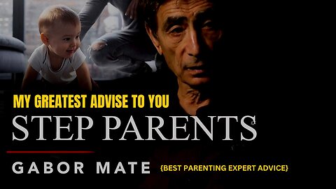 Dr. Gabor Maté Addresses Perfectly How To Be A GREAT STEP PARENT