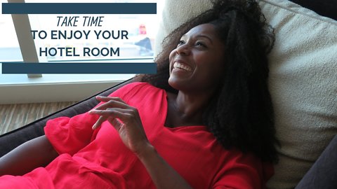 How to take time to enjoy your hotel room