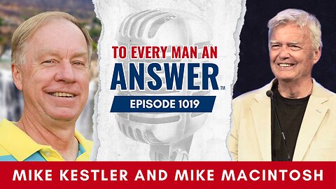 Episode 1019 - Host Mike Kestler and Co-host Mike Macintosh on To Every Man An Answer
