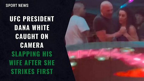Dana White & His Wife Get In Physical Altercation At Cabo Nightclub