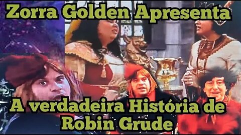 Zorra Total; Zorra Golden, a verdadeira História de Robin Grude.