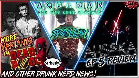 Dudes Podcast #162 - Ahsoka Review, Aquaman Trailer, Deadpool 3 Leaks & More Drunk Nerd News!