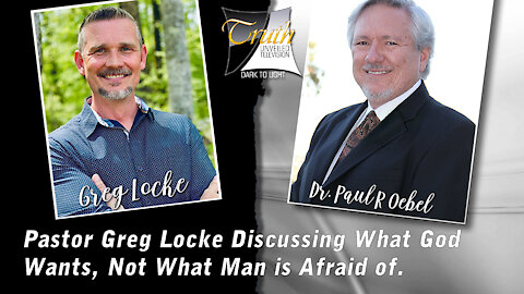 Pastor Greg Locke Discusses What God Wants on Truth Unveiled with Paul Oebel