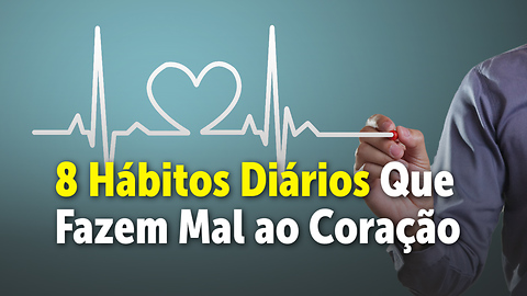 8 Hábitos diários que fazem mal ao coração