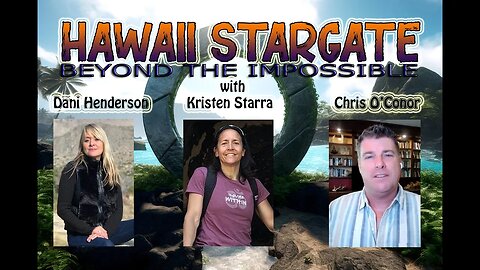 HAWAII STARGATE~with Kristen Starra, Dani Henderson, Chris O'Connor / April 28 2023
