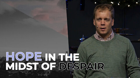 "Hope in the Midst of Despair" - Advent #2