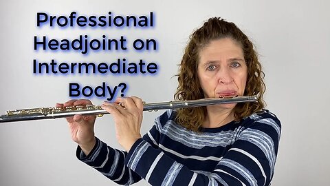 Should You Put a Professional Headjoint on an Intermediate Body? FluteTips 170