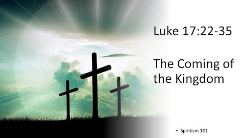 Luke 17:22-35 – The Coming of the Kingdom