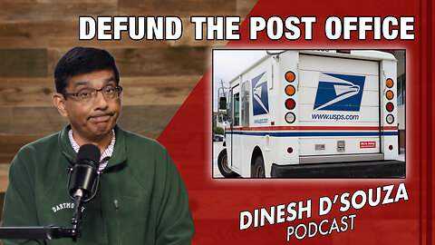 DEFUND THE POST OFFICE Dinesh D’Souza Podcast Ep756