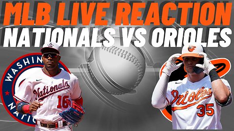 Washington Nationals vs Baltimore Orioles Live Reaction | MLB Play by Play | Nationals vs Orioles