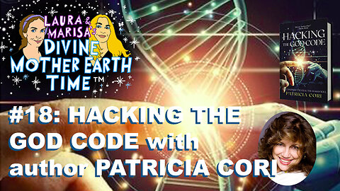 Divine Mother Earth Time #18: Hacking the God Code with Author Patricia Cori!