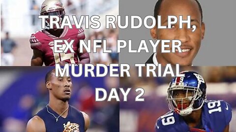 Travis Rudolph, ex nfl player murder trial Day 2