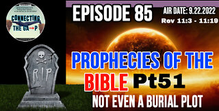 Episode 85 - Prophecies of the Bible Pt. 51 - Not Even A Burial Plot