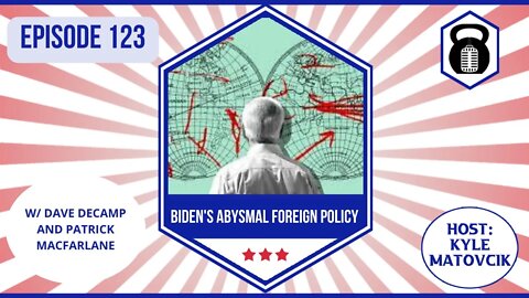 In Liberty and Health 123 - Biden's Abysmal Foreign Policy