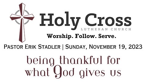 11/19/2023 | Being Thankful for What God Gives Us | Holy Cross Lutheran Church | Midland, Texas