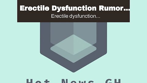 Erectile Dysfunction Rumors Debunked