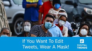 If You Want To Edit Tweets, Wear A Mask!