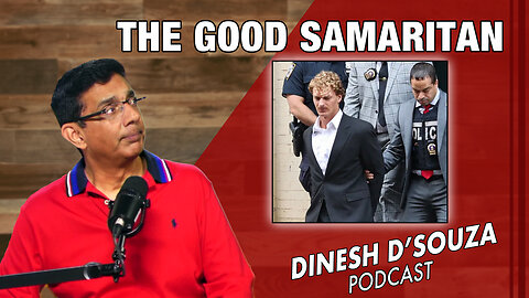 THE GOOD SAMARITAN Dinesh D’Souza Podcast Ep754