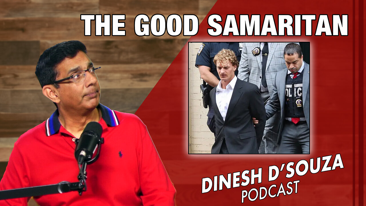 THE GOOD SAMARITAN Dinesh D’Souza Podcast Ep754