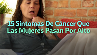 15 Síntomas De Cáncer Que Las Mujeres Pasan Por Alto