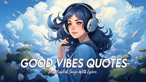 Good Vibes Quotes 🍇 Morning Vibes Chill Music Best English Songs With Lyrics