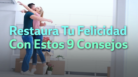 Restaura Tu Felicidad Con Estos 9 Consejos