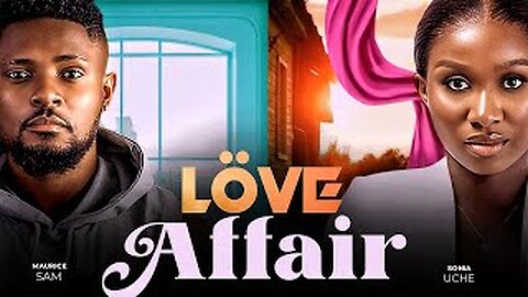 LOVE AFFAIR - Maurice Sam, Sonia Uche 2023 Nigerian Nollywood Romantic Movie