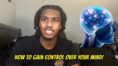 How To Gain Control Over Your Mind