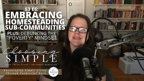 S3E6: Embracing Homesteading Sub-Communities + The "Poverty" Mindset