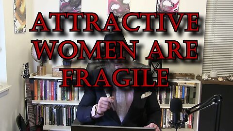 Attractive Women Are Fragile