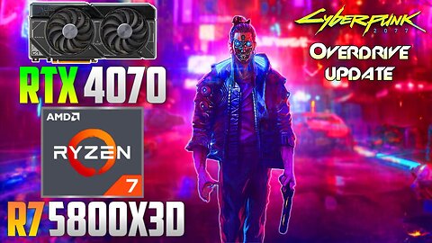 Cyberpunk 2077 1.62 OVERDRIVE : RTX 4070 + R7 5800X3D | 1440p - 1080p | Ultra & Path Tracing