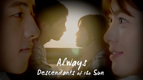 Descendants of the Sun - Tribute (feat. “Always”)