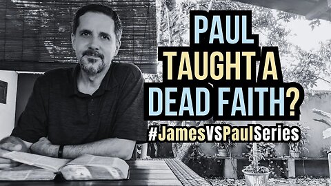 Paul OR James? Who Was Right About Faith?
