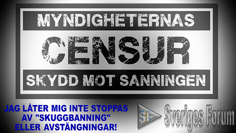 CENSUR och "Skuggbanning" STOPPAR INTE kanalen - ALLT finns på HEMSIDAN www.sverigesforum.se