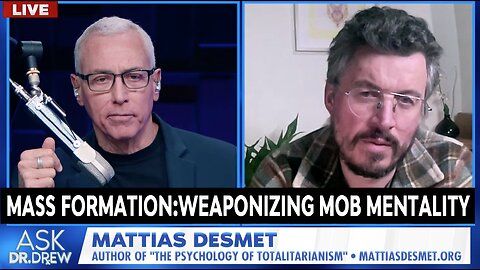 Mattias Desmet: How "Mass Formation" Weaponized Delusional Mobs With Pandemic Panic – Ask Dr. Drew